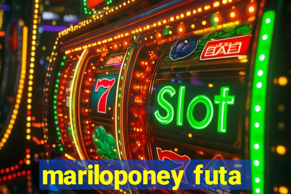 mariloponey futa